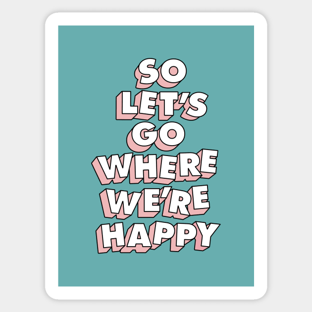 So Let's Go Where We're Happy Sticker by Brett